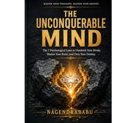 The Unconquerable Mind: The 7 Psychological Laws to Outthink Your Rivals, Master Your Brain, and Own Your Destiny