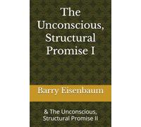 The Unconscious, Structural Promise I: & The Unconscious, Structural Promise II