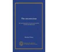 The unconscious: the fundamentals of human personality, normal and abnormal