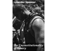The Unconstitutionality Of Slavery (ebook)