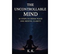 The Uncontrollable Mind: 10 Steps To Inner Peace