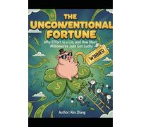 The Unconventional Fortune: Why Effort is a Lie, and How Most Millionaires Just Got Lucky. (The Architects of Capital)