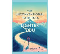 The Unconventional Path to a Lighter You: Simple Shifts for Lasting Fitness and Weight Loss: A Personal Journey with Practical Tips for Your Own Transformation.: 1 (Self Help And Self Work)
