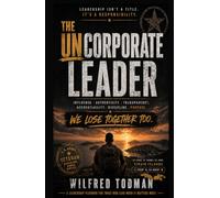 The Uncorporate Leader: How Great Leaders Build Trust, Own Failure, and Protect Their People