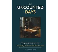 The Uncounted Days: A Reflective Journal for Teachers on the Calling, the Class, and the Years That Passed