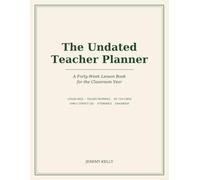 The Undated Teacher Planner: A Forty-Week Lesson Book for the Classroom Year