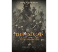 The Undead: Zombies, Revenants, and the Walking Dead (The Things That Go Bump in History)