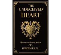 The Undeceived Heart: Maxims on Human Nature