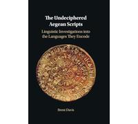 The Undeciphered Aegean Scripts: Linguistic Investigations into the Languages They Encode