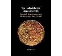 The Undeciphered Aegean Scripts: Linguistic Investigations into the Languages They Encode