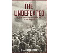 The Undefeated: The Untold Lives of Allied Prisoners of War in Europe, 1939-45