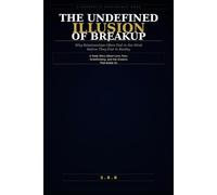 THE UNDEFINED ILLUSION OF BREAKUP: Why Relationships Often End in the Mind Before They End in Reality