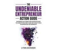 The Undeniable Entrepreneur Action Guide: Business Automation Approaches to Create Raving Fans