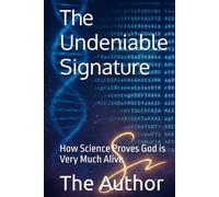 The Undeniable Signature: How Science Proves God is Very Much Alive