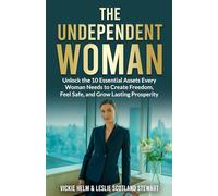 The Undependent Woman: Unlock the 10 Essential Assets Every Woman Needs to Create Freedom, Feel Safe, and Grow Lasting Prosperity