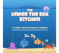 The Under the Sea Kitchen: A Toddler and Me Montessori Cookbook: 20 Healthy Ocean Recipes for Little Hands, Ages 18 Months to 3 Years, with Little Fish Can / Grown-Up Does Guidance on Every Page