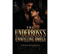 The Underboss's Unwilling Omega: A M/M Mafia Arranged Marriage Omegaverse Mpreg Romance