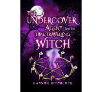 THE UNDERCOVER AGENT AND THE TIME TRAVELLING WITCH (THE UNDERCOVER AGENT AND THE LYCAN)