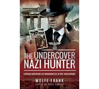 The Undercover Nazi Hunter: Unmasking Evil in Post-War Germany