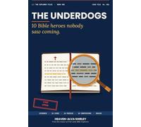 The Underdogs: 10 Bible Heroes Nobody Saw Coming (The Explorer Files)