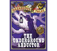 The Underground Abductor (Nathan Hale's Hazardous Tales #5): The Underground Abductor (An Abolitionist Tale about Harriet Tubman)