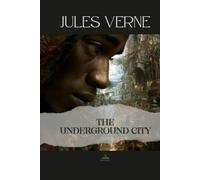 The Underground City: Or, The Black Indies - The Original Unabridged Novel of Industry, Renewal, and Hidden Possibilities