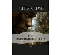 The Underground City: Or, The Black Indies - The Original Unabridged Novel of Industry, Renewal, and Hidden Possibilities