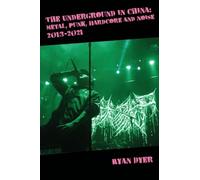 The Underground in China: Metal, Punk, Hardcore and Noise, 2013-2021.
