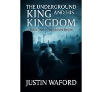 THE UNDERGROUND KING AND HIS KINGDOM: Book Two - The Hollow Below