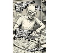 THE UNDERGROUND PUBLISHING SURVIVAL GUIDE: DIY Publishing for Weirdos Who Refuse to Ask Permission