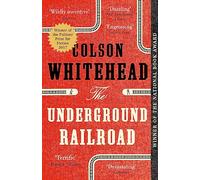 The underground railroad: Winner of the Pulitzer Prize for Fiction 2017