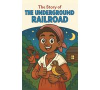 The Underground Railroad: A Historical Adventure Book for Kids Ages 8-12: Discover the Underground Railroad, Freedom Seekers, Harriet Tubman, Secret ... Slavery (American history for children)