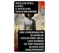 The Underground Railroad Collection: Real Life Stories Of The Former S