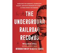 The Underground Railroad Records: Narrating the Hardships, Hairbreadth Escapes, and Death Struggles of Slaves in Their Efforts for Freedom