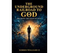 The Underground Railroad to God: Breaking The Chain of Pain