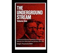 The Underground Stream Volume 1: A Historical and Economic Analysis of the Impact of 50 Defectors from White Supremacy (1964 -1890)