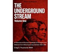 The Underground Stream Volume 1: A Historical and Economic Analysis of the Impact of 50 Defectors from White Supremacy (1964 -1890)