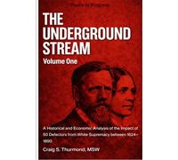 The Underground Stream Volume 1: A Historical and Economic Analysis of the Impact of 50 Defectors from White Supremacy (1624 - 1890).