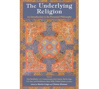 The Underlying Religion: An Introduction to the Perennial Philosphy (Perennial Philosophy)