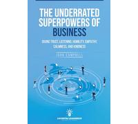 The Underrated Superpowers of Business: Giving Trust, Listening, Humility, Empathy, Calmness, and Kindness