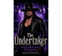 The Undertaker: The Life of Mark Calaway, WWE’s Deadman