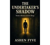 The Undertaker's Shadow: A Psychological Thriller About Surveillance, Control, and Disappearance (The Swann Investigations)