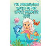 The Underwater World of Mermaid Rose: A fairy tale with a coloring book about a little mermaid and her friends.