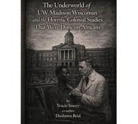 The Underworld of UW Madison Wisconsin and The Colonial Studies That Were Done on Them