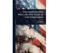 The Undeveloped West, or, Five Years in the Territories