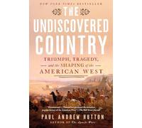 The Undiscovered Country: Triumph, Tragedy, and the Shaping of the American West