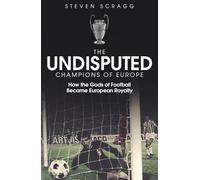The Undisputed Champions of Europe: How the Gods of Football Became European Royalty