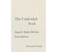 The Undivided Soul: Japan's Spirit Before Articulation