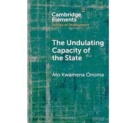 The Undulating Capacity of the State: Autochthony and Infrastructure Development in African Cities (Elements in the Politics of Development)
