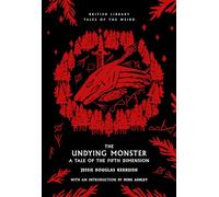 The Undying Monster: A Tale of the Fifth Dimension: 46 (British Library Tales of the Weird)